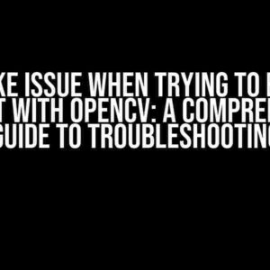 Cmake Issue When Trying to Build Project with OpenCV: A Comprehensive Guide to Troubleshooting