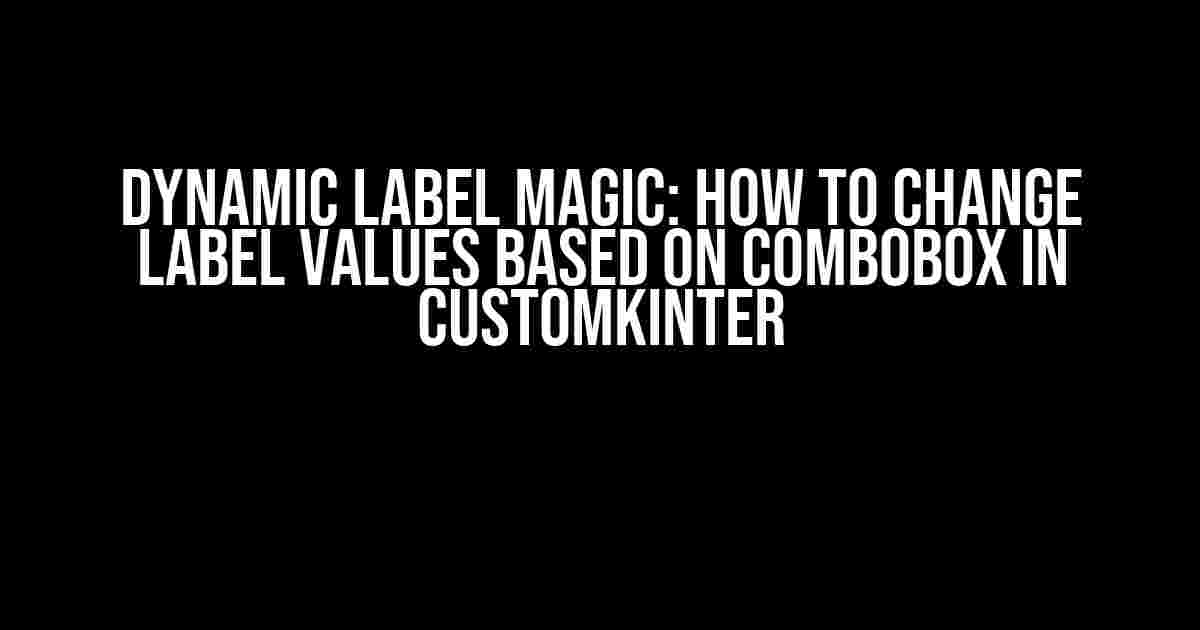 Dynamic Label Magic: How to Change Label Values Based on ComboBox in CustomKinter