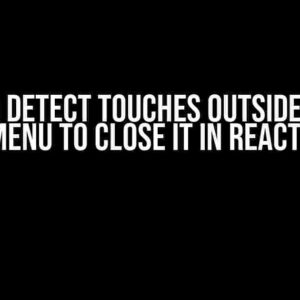 How to Detect Touches Outside a Drop Down Menu to Close it in React Native
