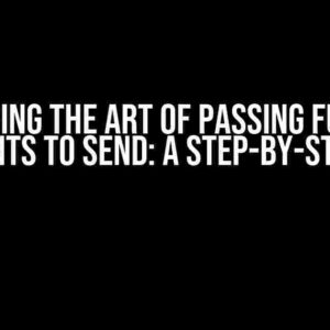 Mastering the Art of Passing Function Arguments to Send: A Step-by-Step Guide