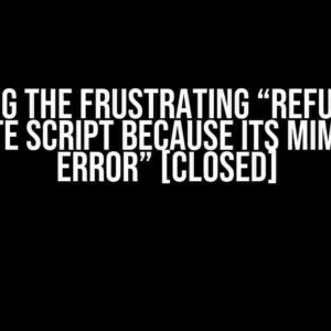 Solving the Frustrating “Refused to execute script because its MIME type error” [Closed]