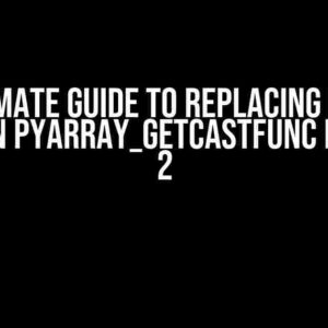 The Ultimate Guide to Replacing Removed function PyArray_GetCastFunc in NumPy 2